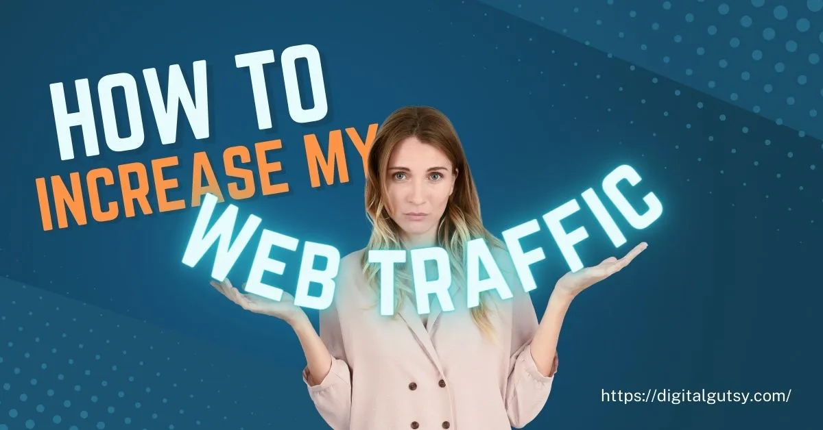 a woman with text How to increase my web traffic
